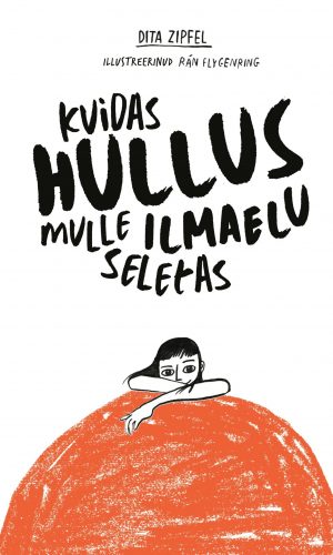 Kuidas hullus mulle ilmaelu seletas
